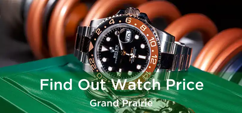  Find Out Watch Price Grand Prairie