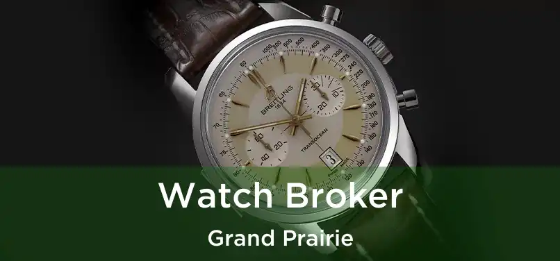 Watch Broker Grand Prairie